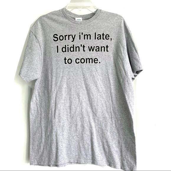 NWOT Top Sorry I’m late I Didn’t Want To Come Graphic Gift T-Shirt Gray sz Large - Picture 1 of 5